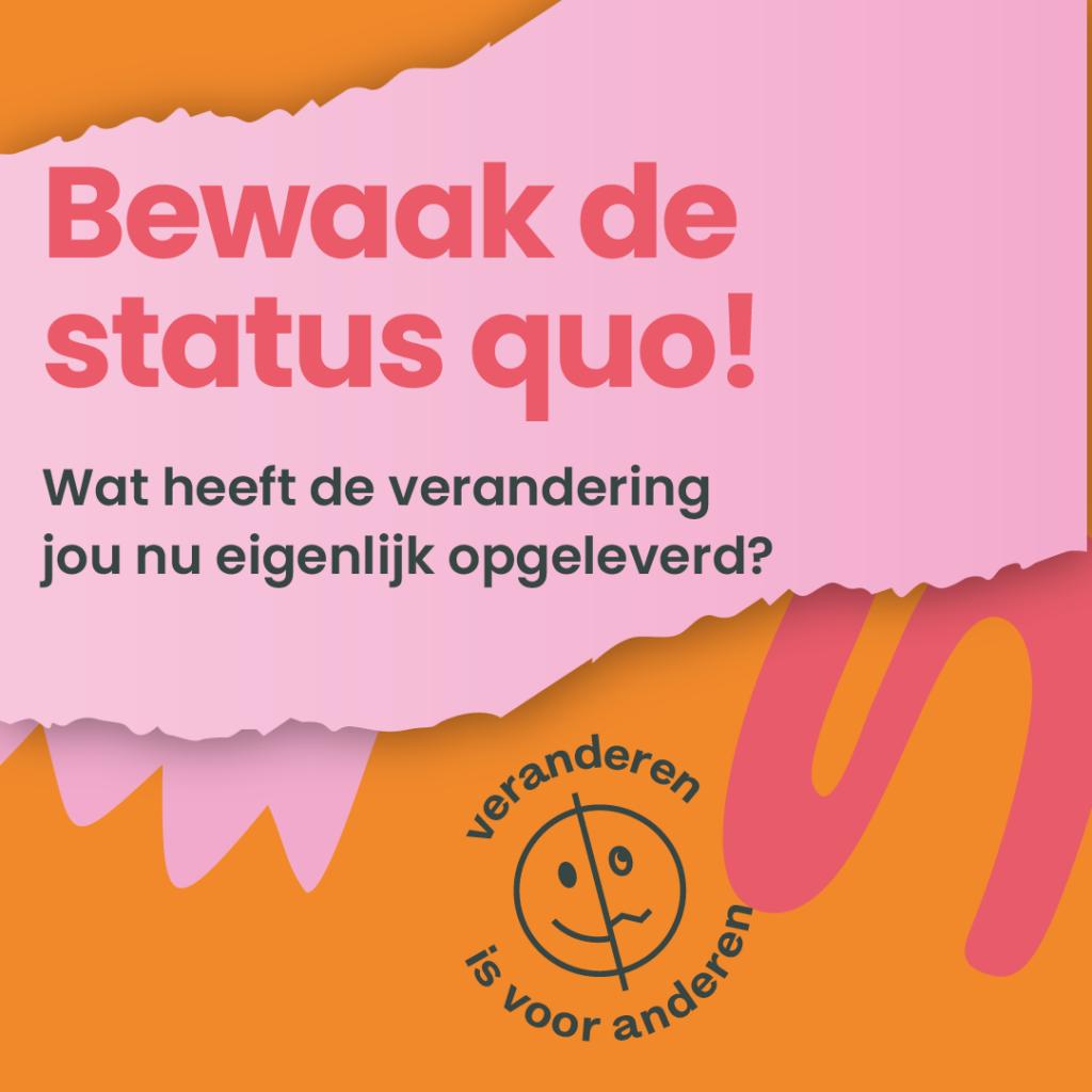 Bewaak de status quo! Wat heeft de verandeirng jou nu eigenlijk opgeleverd?